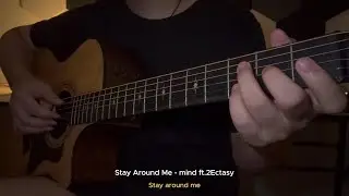 Stay Around Me - mind ft.2Ectasy | Fingerstyle Guitar Cover |
