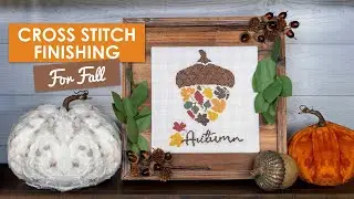 Fall Inspired Cross Stitch Finish - How to Display it as Home Decor!