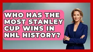 Who Has the Most Stanley Cup Wins in NHL History? - Puck Stats Central