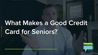 What Makes a Good Credit Card for Seniors? - Credit Card Insider