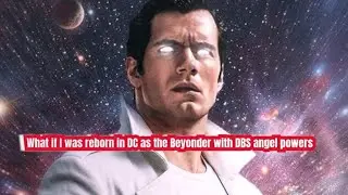 #whatifs What if I was reborn in DC as the Beyonder with DBS angel powers part's 231-240