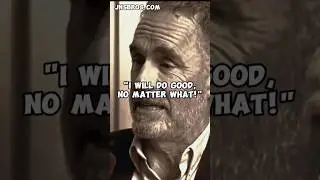 I WILL DO GOOD NO MATTER WHAT! | Dr Jordan Peterson #motivation #inspiration #mindset