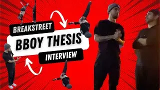 BBOY THESIS BREAKSTREET INTERVIEW