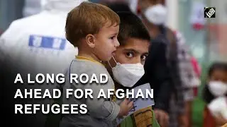 Afghan Refugees- A long road ahead