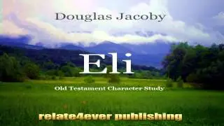 Eli Old Testament Character Study by Douglas Jacoby Video
