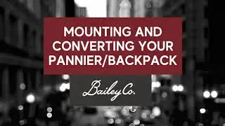 Bailey Co. - Mounting and Converting the Richmond Pannier/Backpack