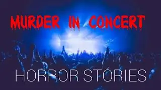 Concert Nightmares: Real-Life Horror Stories