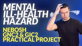 How To Write A MENTAL ILL-HEALTH Hazard - NEBOSH GNC2/GIC2 Practical Project
