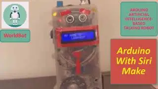 Arduino With Siri Make / Worldbot 3.0 Arduino Artificial Intelligence Based Talking Robot