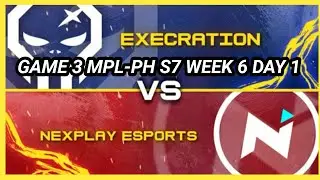 EXECRATION VS NXP SOLID [GAME 3] || MPL-PH WEEK 6 DAY 1