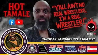 BUSTER UNMASKED FEATURED GUEST HOT TAMALE HOST OF THE BURN'EM UP PODCAST & FUNNIEST MAN IN WRESTLING