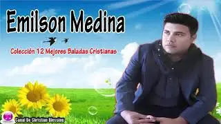 Emilson Medina Lo Mejor 12 Baladas Cristianas   Musica Cristiana Hondureña