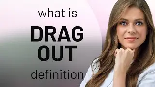 Drag out | definition of DRAG OUT