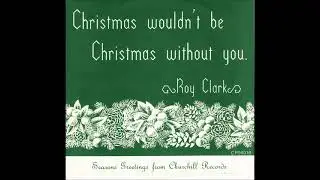 Christmas Wouldn't Be Christmas Without You ~ Roy Clark (1982)