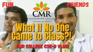 CMR College Hyderabad | CSE-D Vlog | What If No One Came to Class? 😂
