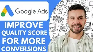 How To Improve Google Ads Quality Score For More Conversions! - 2025 (Quick Tutorial)