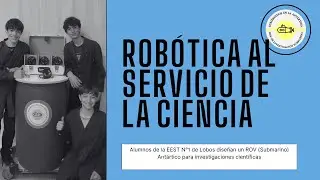 Alumnos de la EEST N&deg;1 de Lobos dise&ntilde;an un ROV Ant&aacute;rtico para investigaci&oacute;n cient&iacute;fica