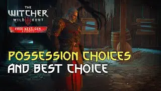Possession Choices and Best Choice: The Witcher 3 Walkthrough Next Gen