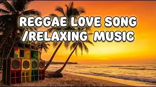Relaxing Smooth Island Reggae Love Songs Mix 2025 🌿 Chill Tropical Vibes 🎧 Romantic Mood
