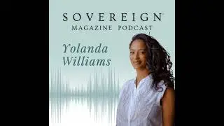 Root in Authenticity | SOVEREIGN Magazine&reg; Podcast with Yolanda Williams