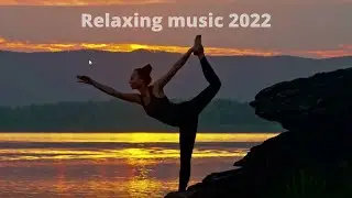 Relaxing music 2022 -Music for meditation, sleep music, soothing music