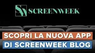 SCOPRI la NUOVA APP di SCREENWEEK BLOG!