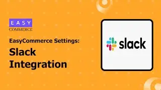 Slack Integration with EasyCommerce | Get Instant Order & Store Notifications