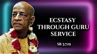 Ecstasy Through Guru Service || SB 3.7.19