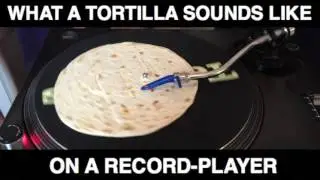 Tortilla on a record-player