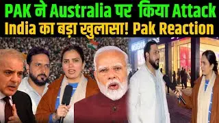 PAK Attack Australia? India Ka Big Claim | Pakistani Public Reaction | Australia Attack