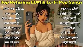 Top Relaxing EDM & Lo-Fi Pop Songs | Female Edition | New Trending Songs 2025 | Cristy Pakhrin