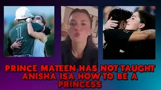 Prince Mateen Has Not Taught Anisha Isa How To Be A Princess.