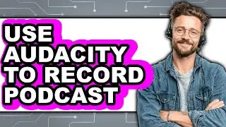 How to Use Audacity to Record Podcast (full Guide)