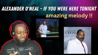 Alexander O Neal - If You Were Here Tonight | Reaction. AMAZING MELODY!