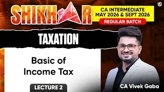 CA Inter Taxation Lecture 2 | Shikhar Regular Batch | May & Sept 26 | CA Vivek Gaba
