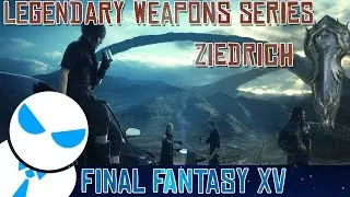 Final Fantasy XV - Legendary Weapons Pt.3 [Ziedrich]