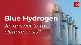 Blue Hydrogen &mdash; ответ на кризис изменения климата? Business Standard