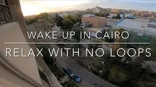 4K Wake up ambient Cairo quiet morning, natural sound of the city. Perfect White noise.