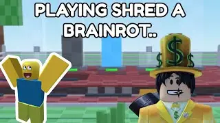 PLAYING SHRED A BRAINROT FOR THE FIRST TIME..