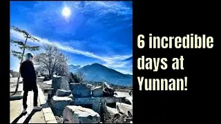 6 incredible days at Yunnan!