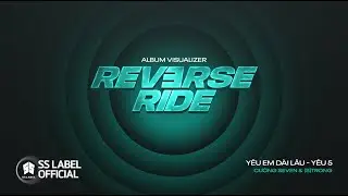YÊU EM DÀI LÂU x YÊU 5 - CƯỜNG SEVEN , (S)TRONG | ALBUM REVERSE RIDE (Official Visualizer)