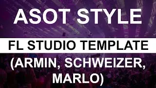 ASOT Style FL Studio Template (Armin, Marlo, Schweizer Styles)