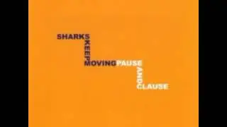 Sharks Keep Moving- Pause and Clause