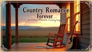 Country Romance Forever &ndash; 20 Classic Romantic Country Songs 