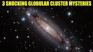30 Strange Discoveries About Globular Clusters - Secrets of the Star Cities - A Cosmic Story