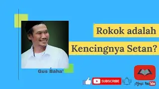 Gus Baha' | Rokok adalah Kencingnya Setan?