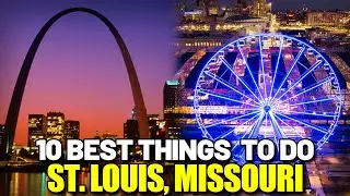 10 Best Things to Do in St. Louis, Missouri In 2023