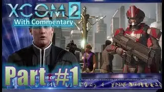 XCOM 2 Gameplay Playthrough With Commentary Let's Play Part 1 Operation Gatecrasher