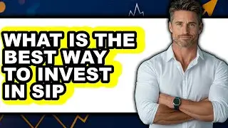 What Is The Best Way To Invest In Sip 2025: Full Guide