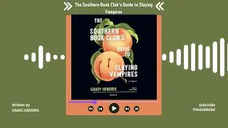 Summary of The Southern Book Club&rsquo;s Guide to Slaying Vampires by Grady Hendrix | Free Audiobook